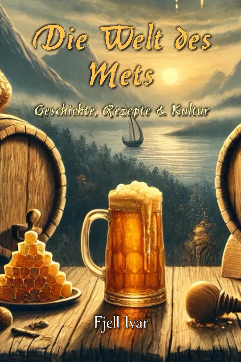 Die Welt des Mets: Geschichte, Rezepte und Kultur