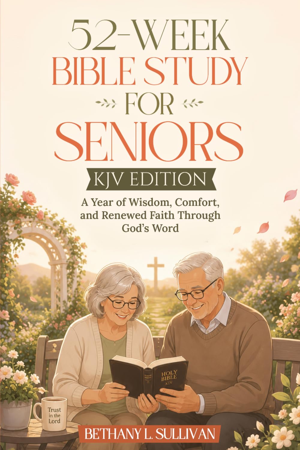 52-Week Bible Study for Seniors (KJV Edition): A Year of Wisdom, Comfort, and Renewed Faith Through God’s Word