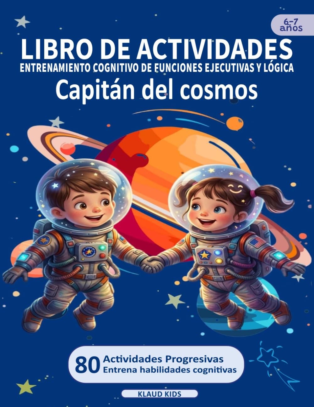 LIBRO DE ACTIVIDADES - ENTRENAMIENTO COGNITIVO DE LÓGICA Y FUNCIONES EJECUTIVAS: Capitán del cosmos (SERIE MENTES BRILLANTES)