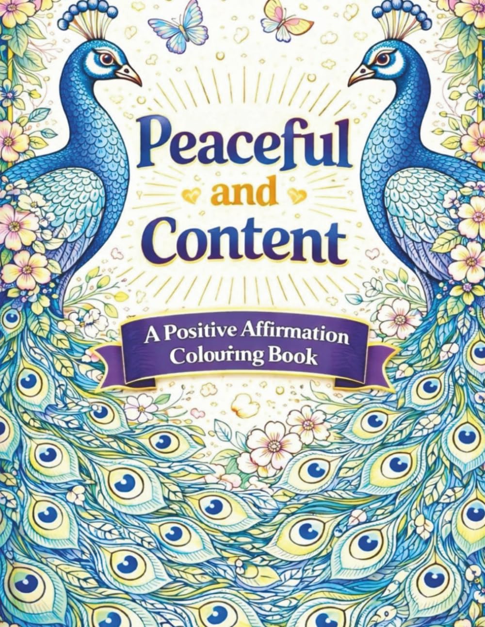 Positive Affirmation Colouring Book: Peaceful and Content