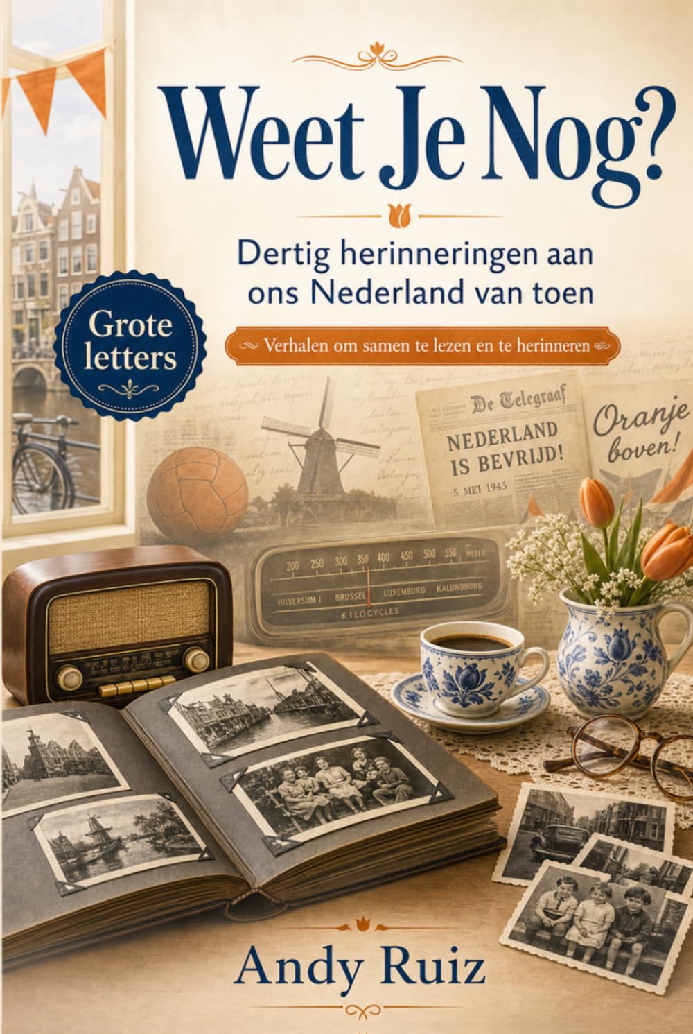 Weet Je Nog?: Nederlandse herinneringen van 1944 | Uitgave in groot lettertype voor ouderen | Cadeau voor ouders en grootouders (Verhalen in groot lettertype)