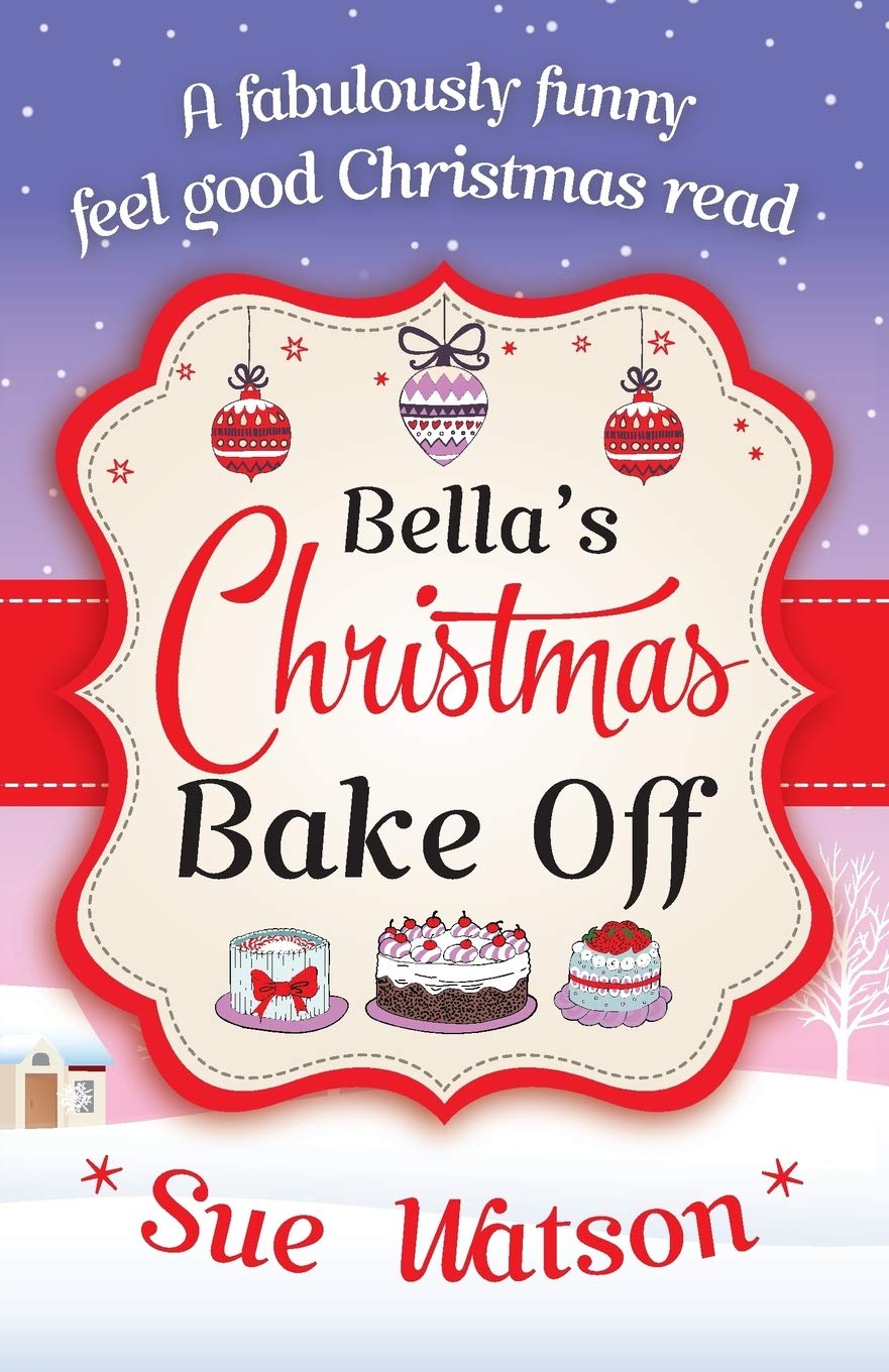 Bella's Christmas Bake Off: A fabulously funny, feel good Christmas read