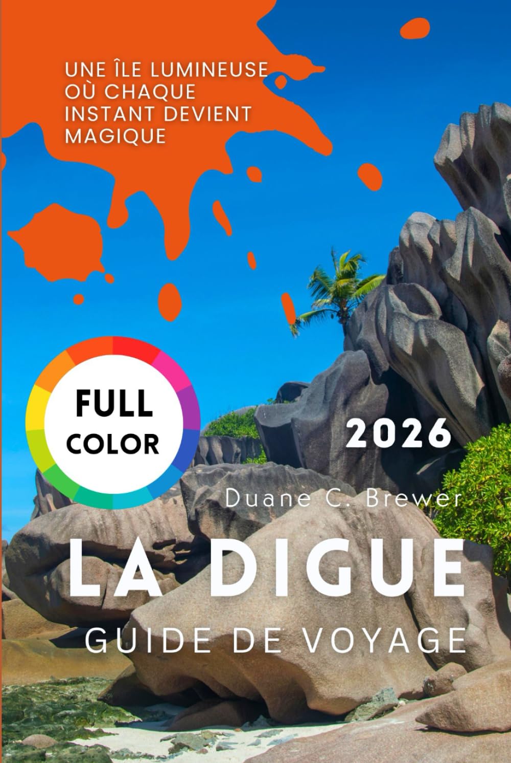 LA DIGUE GUIDE DE VOYAGE 2026: Une île lumineuse où chaque instant devient magique