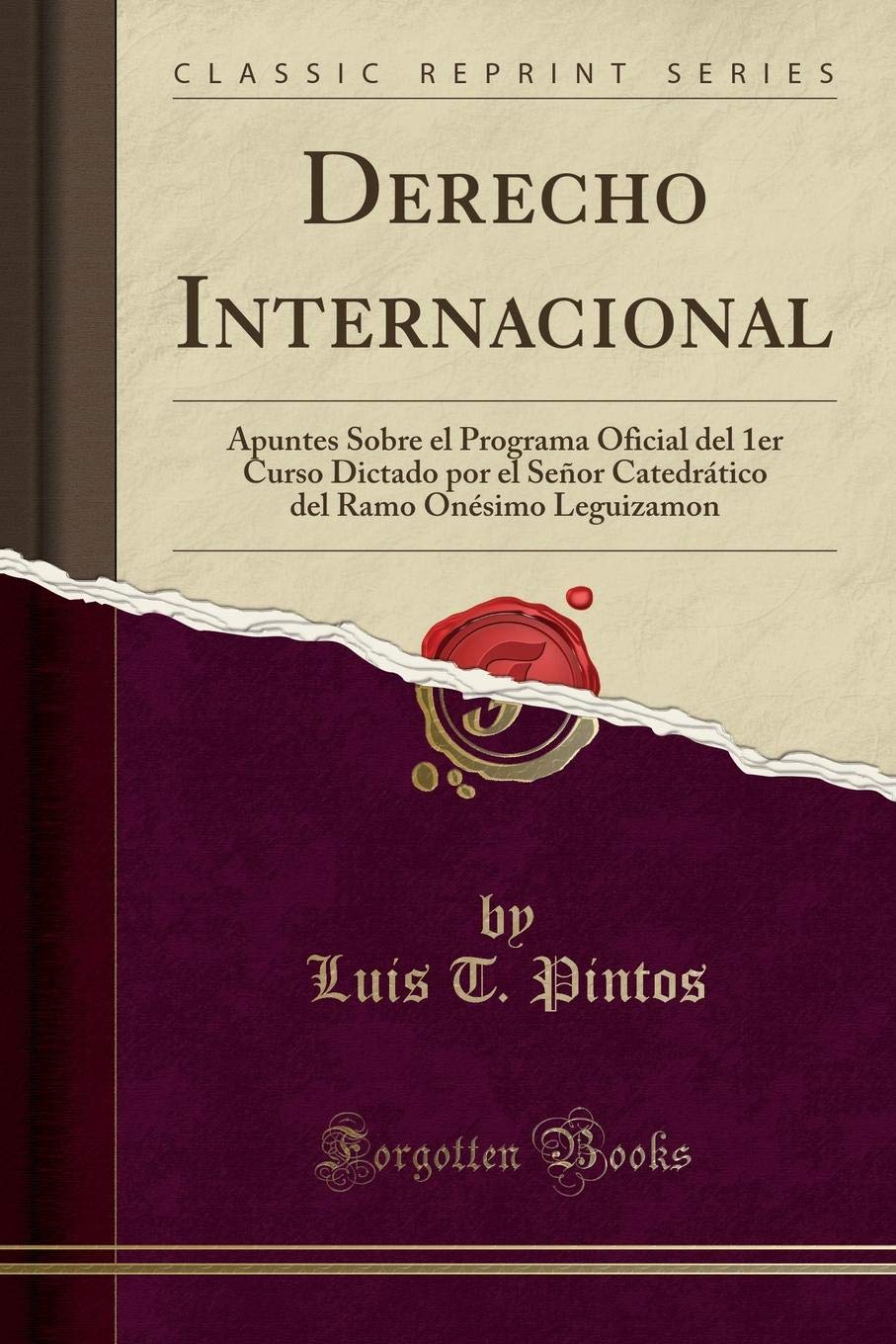 Derecho Internacional: Apuntes Sobre El Programa Oficial del 1er Curso Dictado Por El Señor Catedrático del Ramo Onésimo Leguizamon (Classic Reprint)