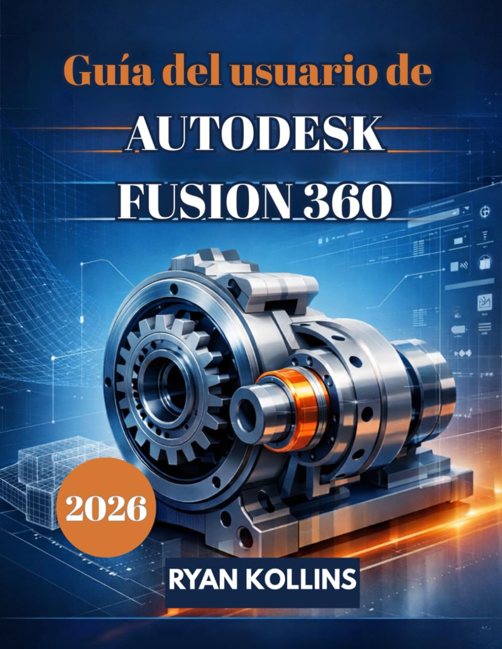 Guía del usuario de 2026 Autodesk Fusion 360: Una guía para principiantes sobre diseño 3D profesional