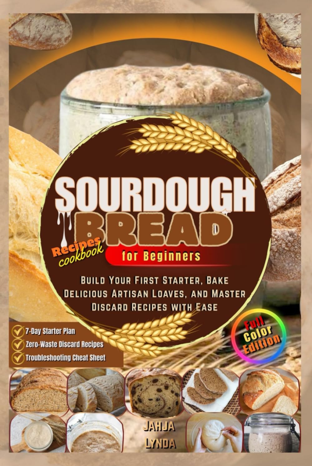 SOURDOUGH BREAD for Beginners: Build Your First Starter Bake Delicious Artisan Loaves and Master Discard Recipes with Ease
