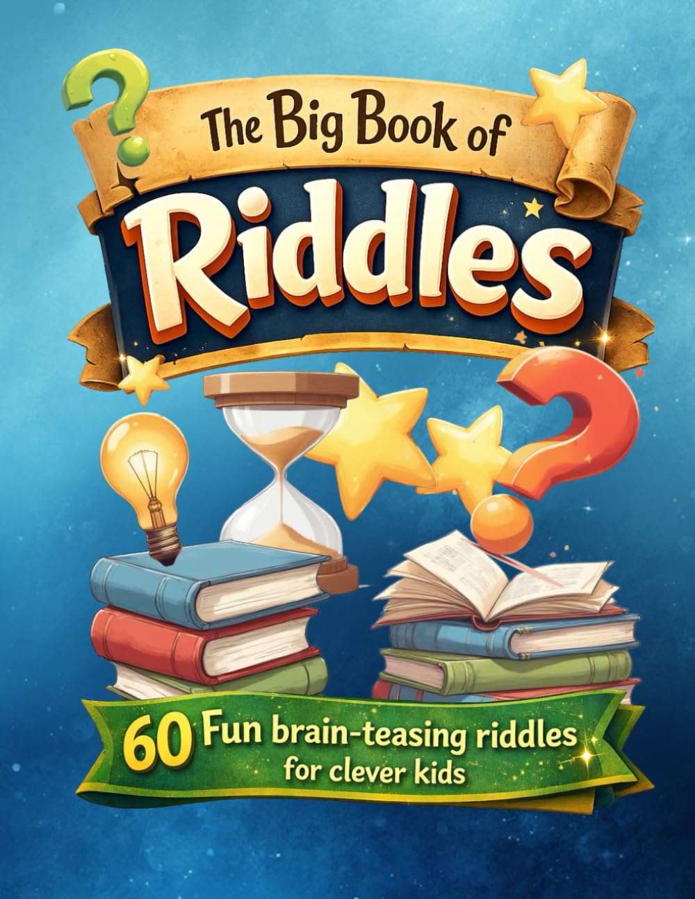 The Big Book of Riddles: 60 Fun Brain-Teasing Riddles for Clever Kids