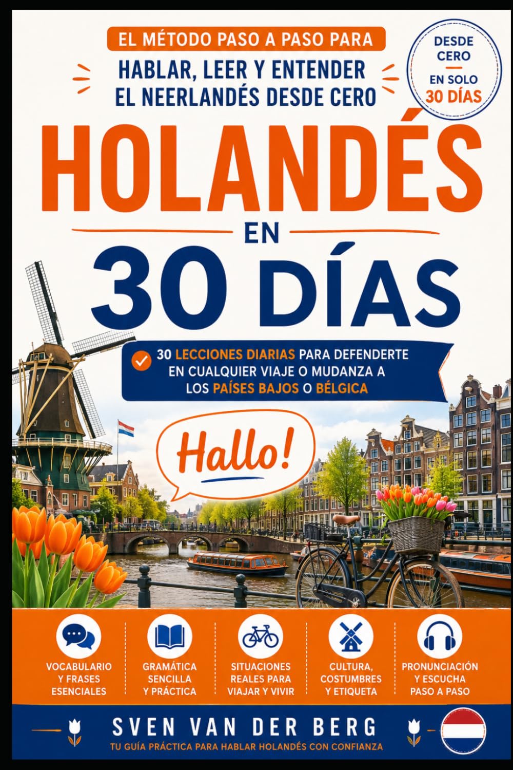 Holandés en 30 Días: El método paso a paso para hablar, leer y entender el neerlandés desde cero — 30 lecciones diarias para defenderte en cualquier viaje o mudanza a los Países Bajos o Bélgica