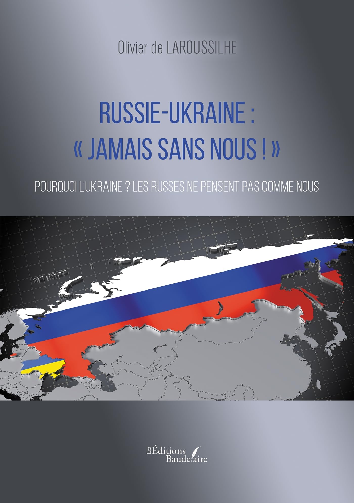 Russie-Ukraine : « Jamais sans nous ! »: Pourquoi l'Ukraine ? Les Russes ne pensent pas comme nous