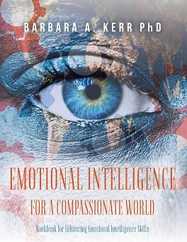 Emotional Intelligence for a Compassionate World Workbook for Enhancing Emotional Intelligence Skills