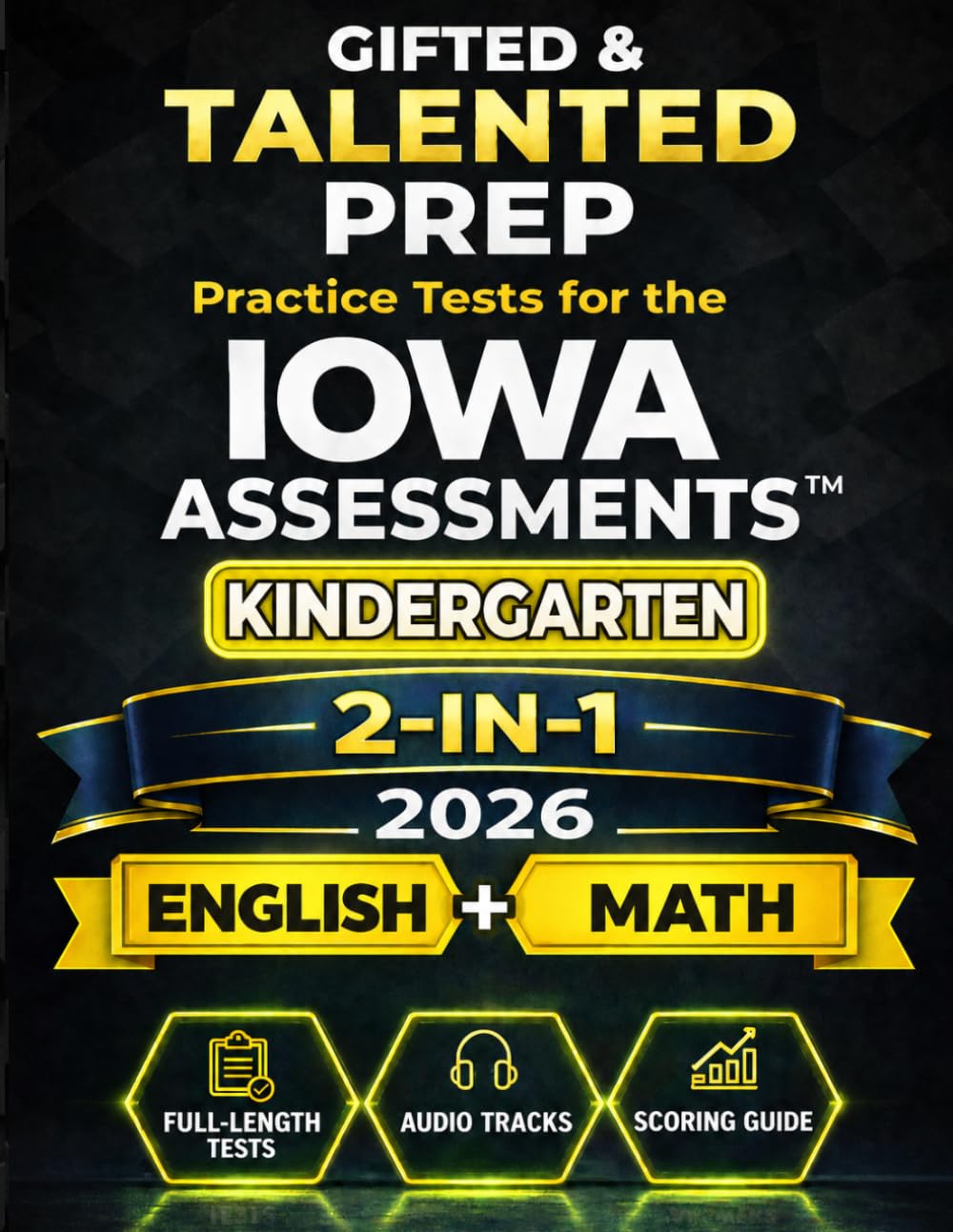 Gifted & Talented Prep for the Iowa Assessments™ Kindergarten - English & Mathematics: 2 English Tests, 5 Math Tests, Audio Files, Answer Key & Scoring Guide (IOWA Assessments Kindergarten Mastery)
