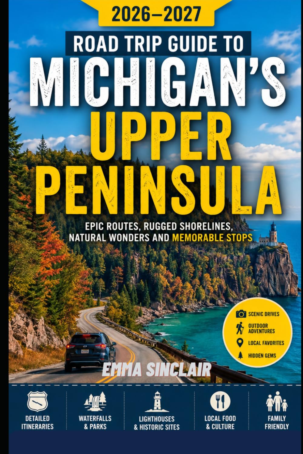 Road Trip Guide to Michigan's Upper Peninsula 2026-2027: Epic Routes Rugged Shorelines Natural Wonders and Memorable Stops