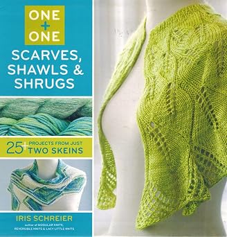 One + One: Scarves, Shawls & Shrugs: 25+ Projects from Just Two Skeins