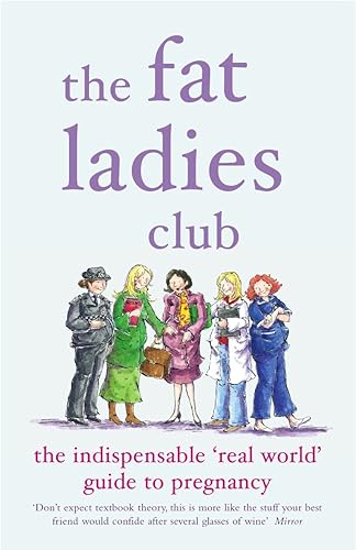 The Fat Ladies Club: The Indispensable 'Real World' Guide to Pregnancy