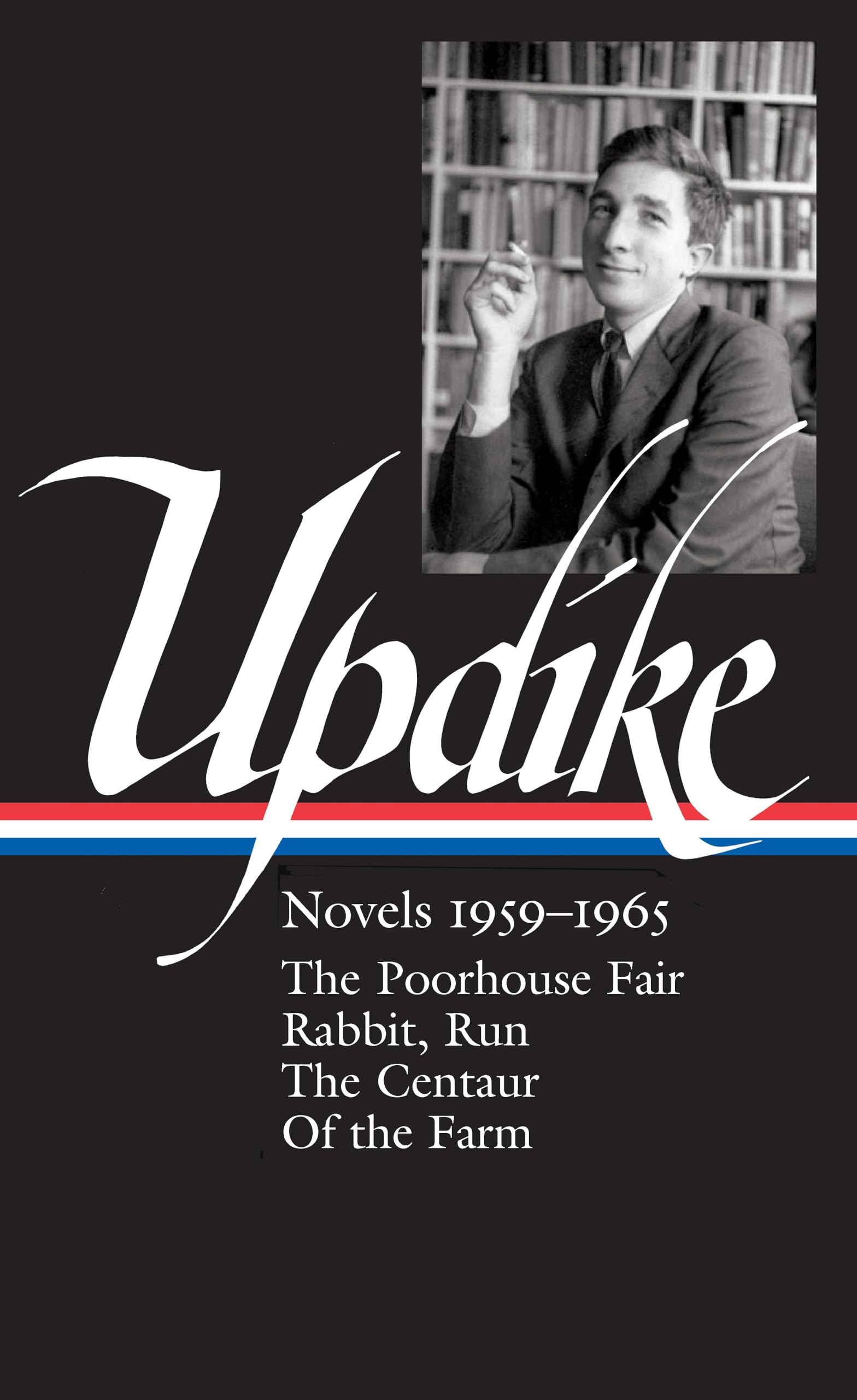 John Updike: Novels 1959-1965 (LOA #311): The Poorhouse Fair / Rabbit, Run / The Centaur / Of the Farm: 3 (Library of America John Updike Edition)