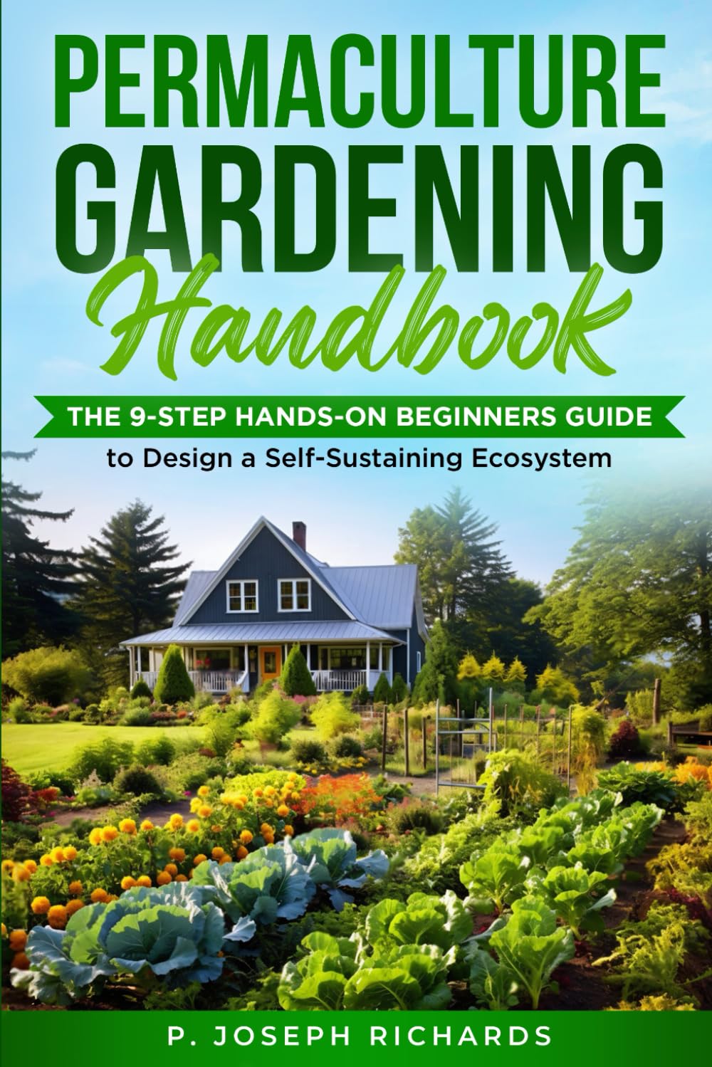 Permaculture Gardening Handbook: The 9-Step Hands-On Beginners Guide to Design a Self-Sustaining Ecosystem      Paperback – March 2, 2023