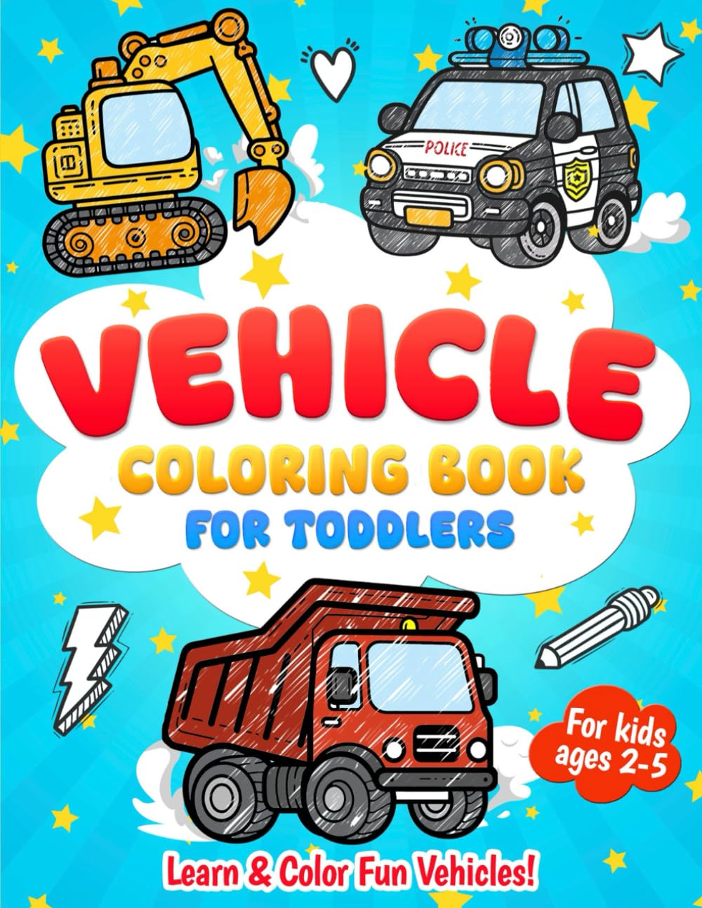 Vehicles Coloring Book For Toddlers (Color & Learn!): 50 Awesome Simple Coloring Pages Of Things That Go (Emergency & Construction Vehicles Trucks And ... What Each Vehicle Does (For Boys and Girls!)