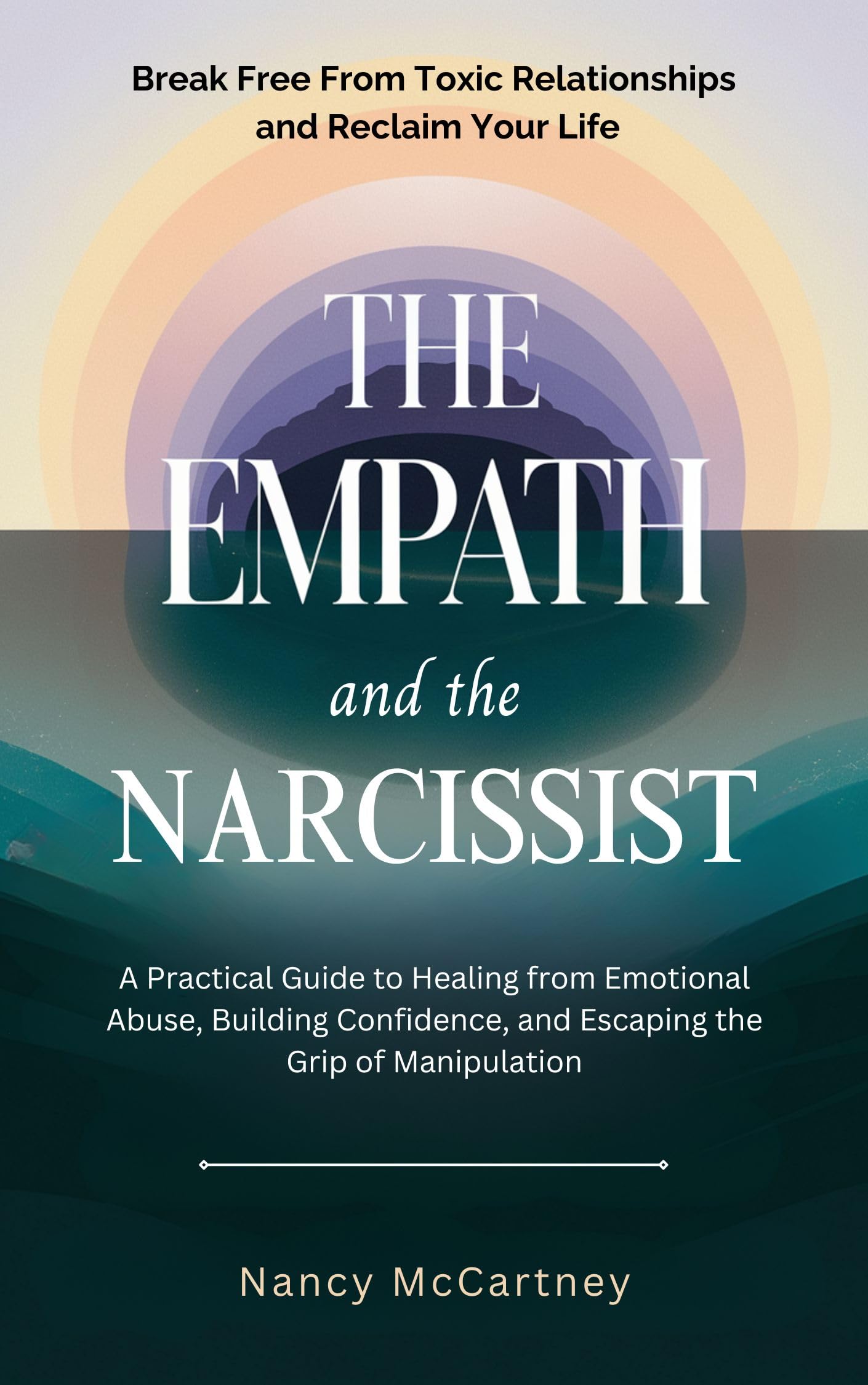 The Empath and the Narcissist: A Practical Guide to Healing from Emotional Abuse, Building Confidence, and Escaping the Grip of Manipulation (The Brave Heart Series ❤️ Book 1)