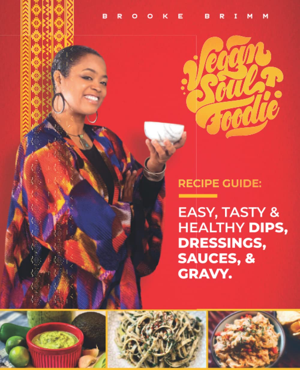 Vegan Soul Foodie Recipe Guide: Easy, Tasty & Healthy Dips, Dressings, Sauces, and Gravy (Vegan Soul Foodie Recipe Guides)