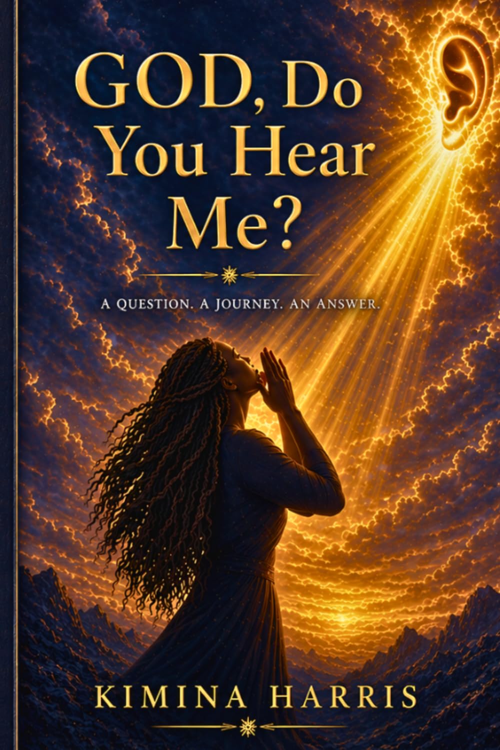 GOD, DO YOU HEAR ME?: A QUESTION. A JOURNEY. AN ANSWER.