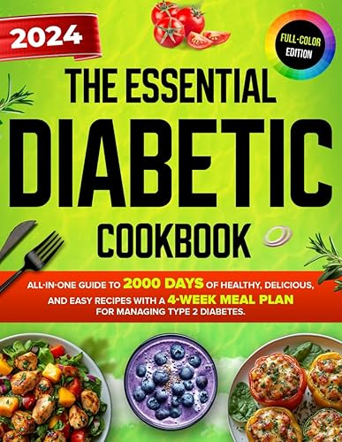 The Essential Diabetic Cookbook: All-in-One Guide to 2000 Days of Healthy, Delicious, and Easy Recipes with a 4-Week Meal Plan for Managing Type 2 Diabetes (Diabetic Diet Cookbooks 2024 with Pictures)