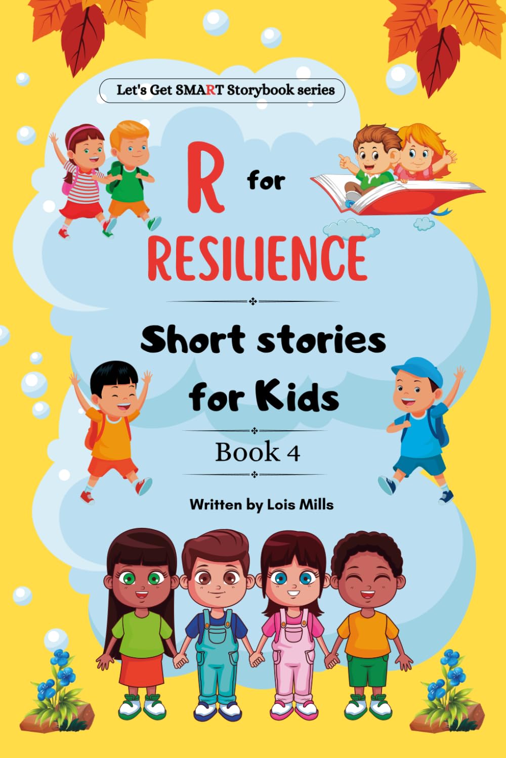R for Resilience Short Stories for Kids: Heartwarming stories about finding strength, hope, determination, perseverance, and overcoming challenges (Let's get SMART storybooks)