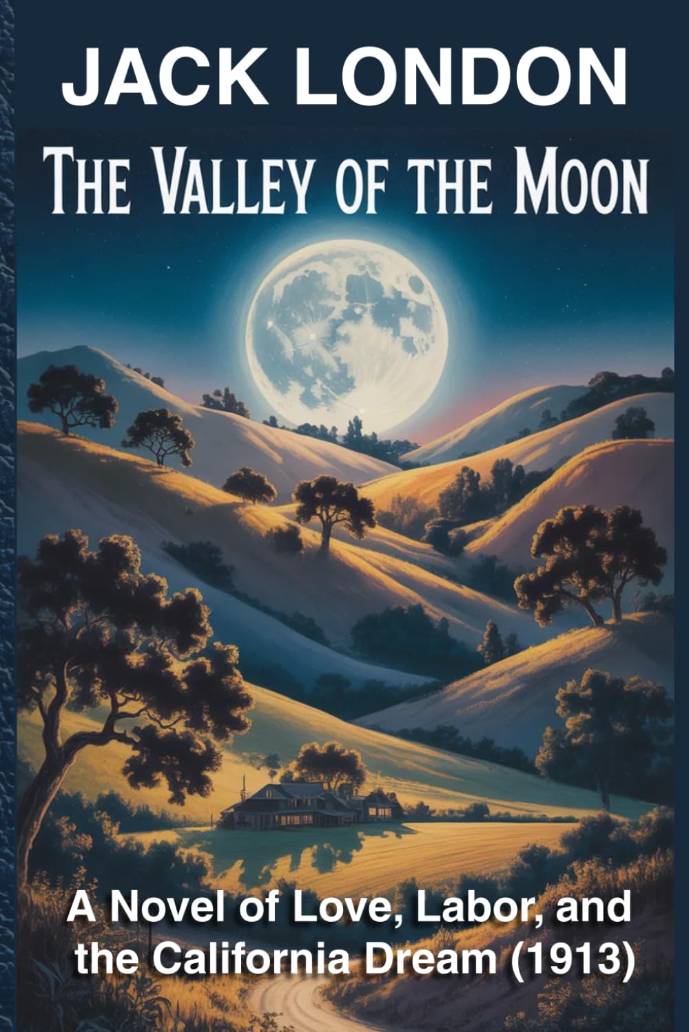 The Valley of the Moon (Annotated): A Novel of Love, Labor, and the California Dream (1913)