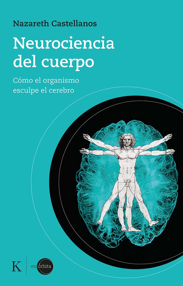 Neurociencia del Cuerpo: Cómo El Organismo Esculpe El Cerebro (En órbita)