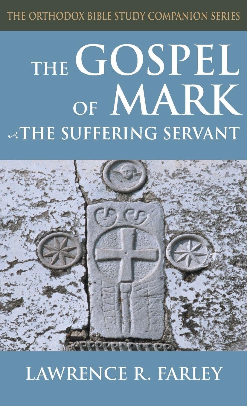 Gospel of Mark: The Suffering Servant (Orthodox Bible Study Companion)