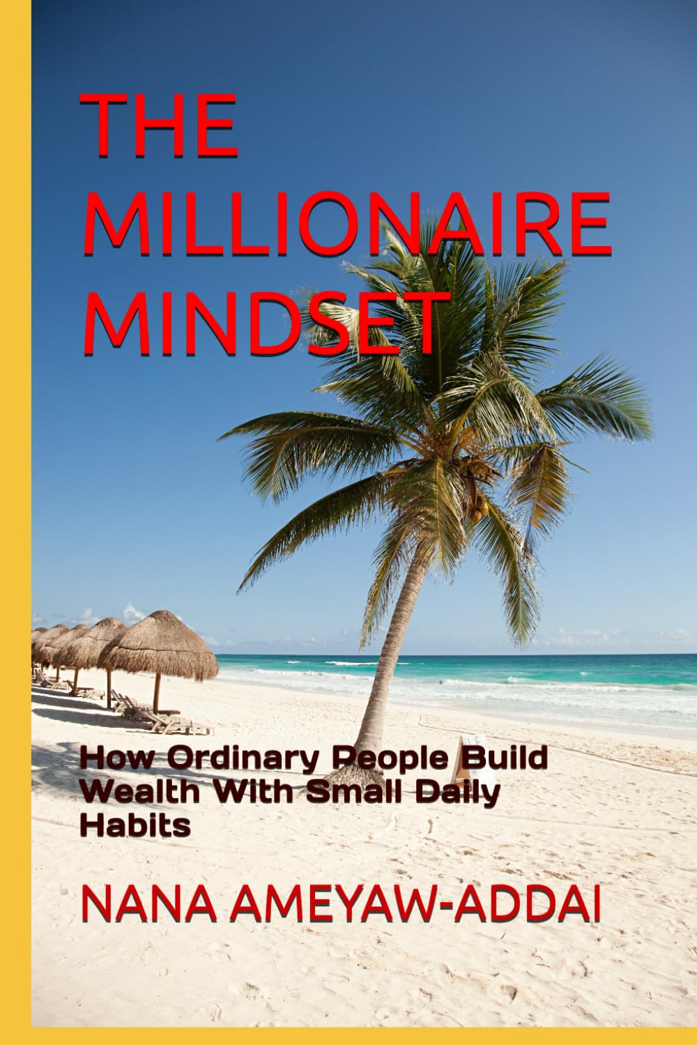 THE MILLIONAIRE MINDSET: How Ordinary People Build Wealth With Small Daily Habits