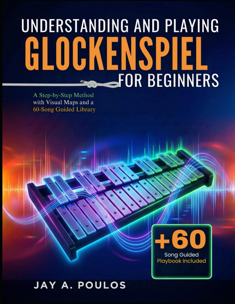 UNDERSTANDING AND PLAYING GLOCKENSPIEL FOR BEGINNERS: A Step-by-Step Method with Visual Maps and a 60-Song Guided Library