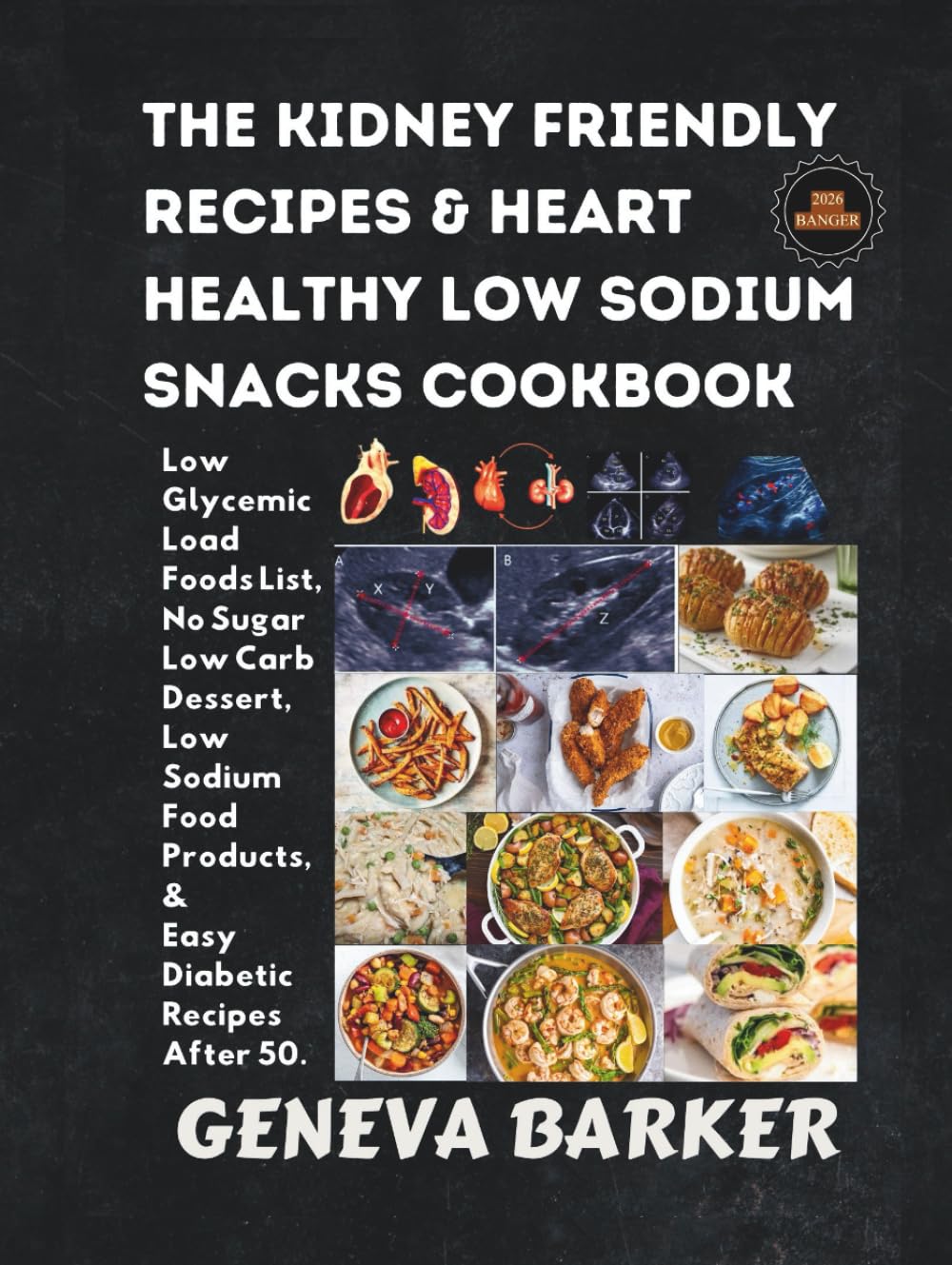 THE KIDNEY FRIENDLY RECIPES & HEART HEALTHY LOW SODIUM SNACKS COOKBOOK: Low Glycemic Load Foods List, No Sugar Low Carb Dessert, Low Sodium Food Products and Easy Diabetic Recipes After 50