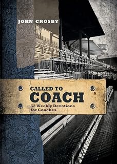 Called to Coach: 52 Weekly Devotions for Coaches