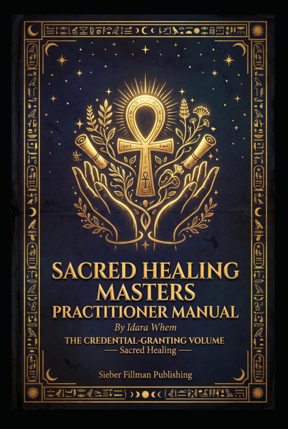 Sacred Healing Masters Practitioner Manual Volume III: THE CREDENTIAL-GRANTING VOLUME —KEMETIC TAROT CERTIFICATION