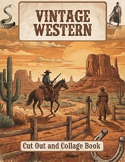 Vintage Western Cut Out and Collage Book: 400+ Cowboy & Old West Americana Images for Junk Journals, Scrapbooking, Mixed Media Art and Paper Crafts