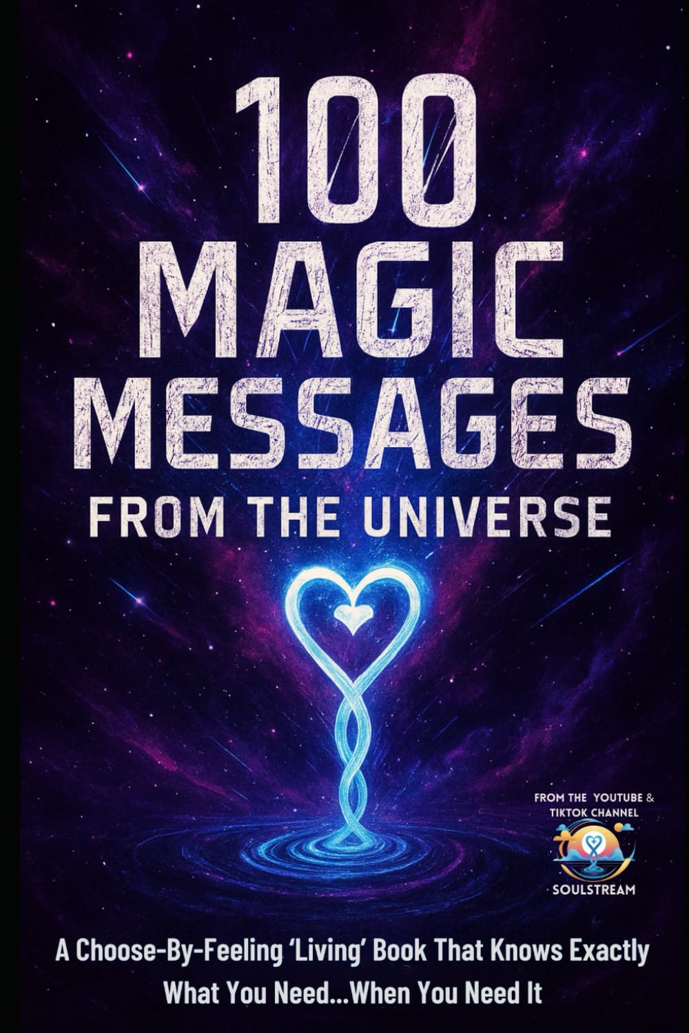100 Magic Messages From The Universe: A Choose-By-Feeling Book That Knows Exactly What You Need...When You Need It