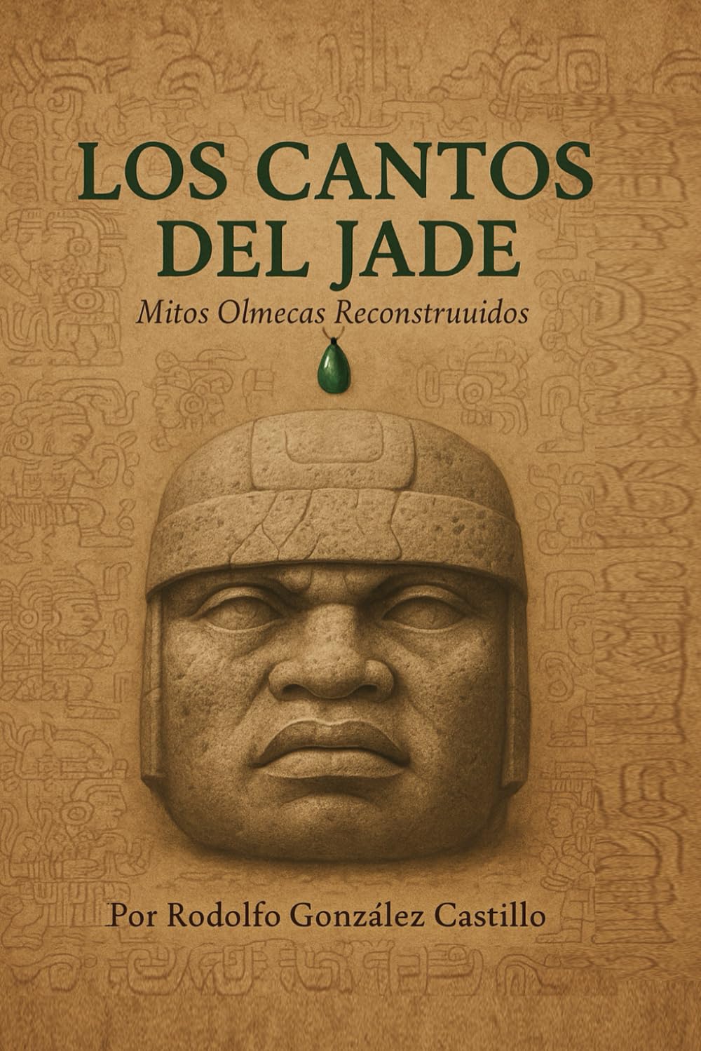 Los cantos del Jade. Mitos Olmecas Reconstruidos. Por Rodolfo González