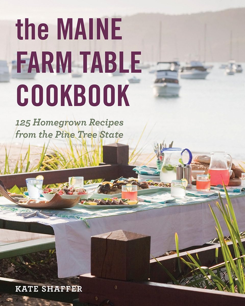 The Maine Farm Table Cookbook: 125 Home-Grown Recipes from the Pine Tree State