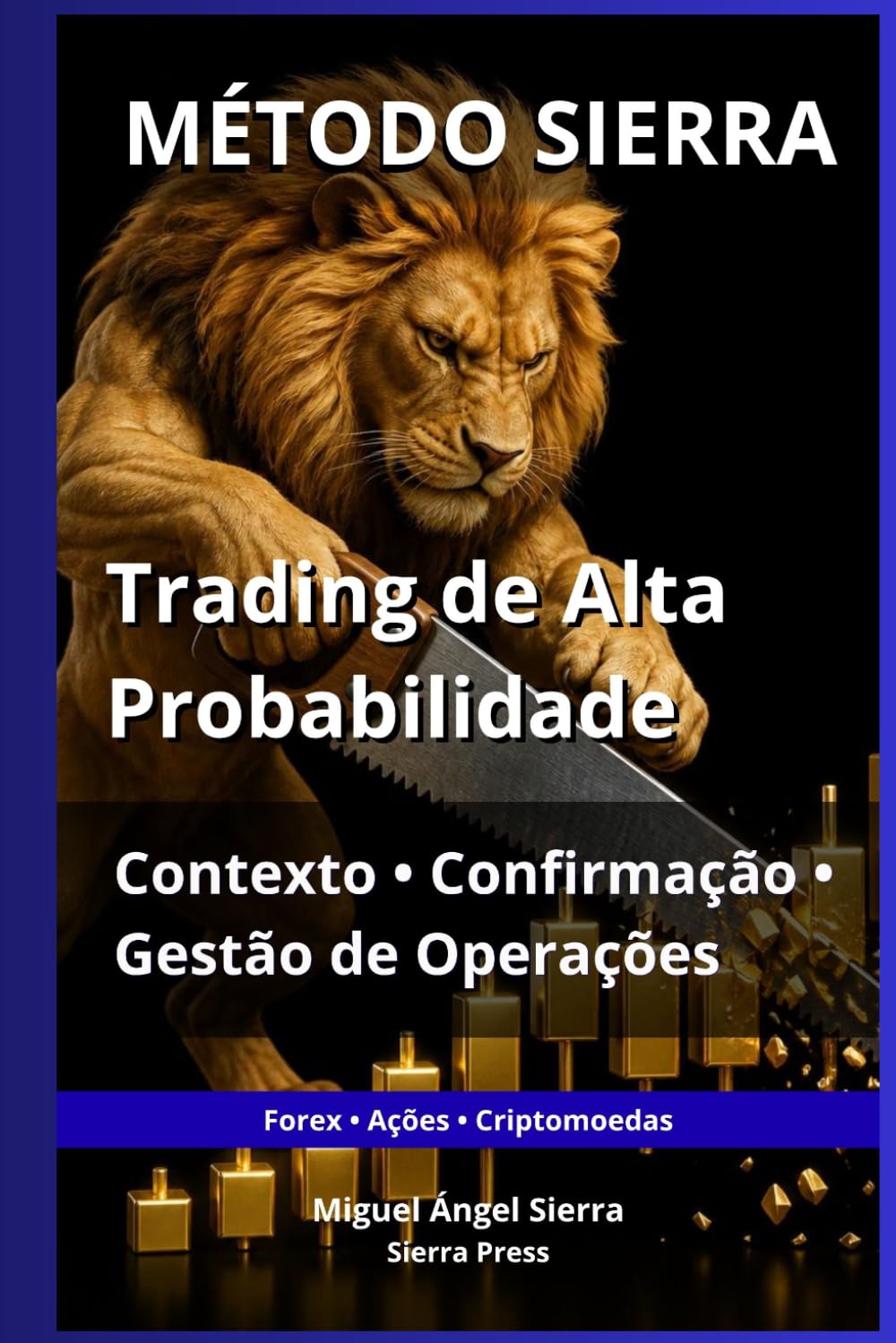 MÉTODO SIERRA: Trading de Alta Probabilidade: Contexto, Confirmação e Gestão de Operações (Publicações Wall Street - Finanças - Investimentos - Trading e Bolsa)