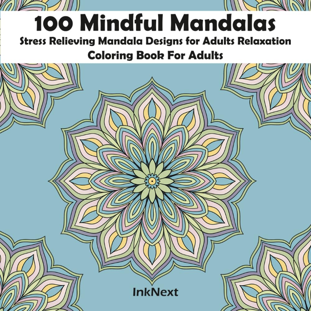 100 Mindful Mandalas: Stress Relieving Mandala Designs for Adults Relaxation Coloring Book For Adults (Enjoy & Relaxation)