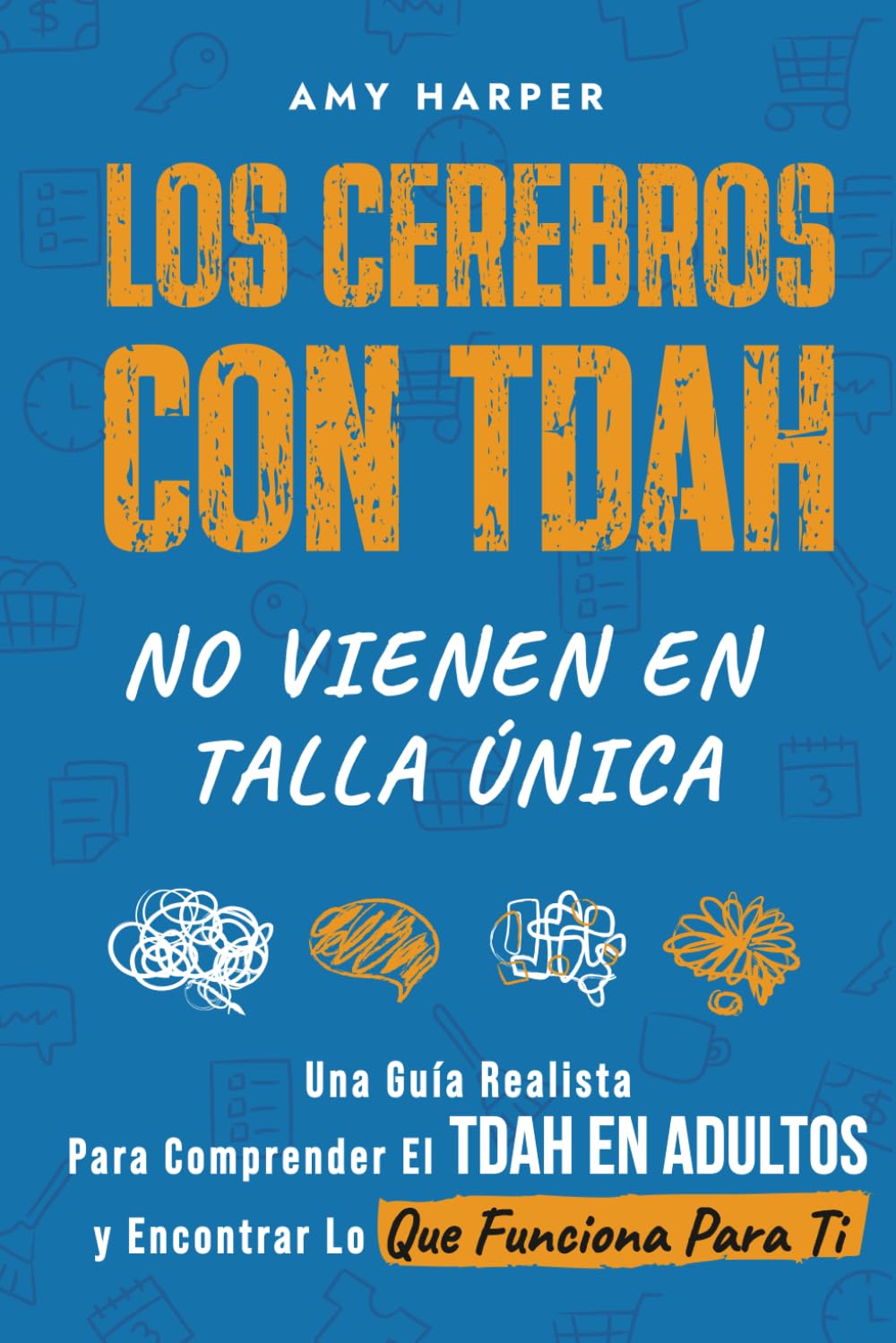 Los Cerebros Con TDAH No Vienen En Talla Única: Una Guía Realista Para Comprender El TDAH En Adultos y Encontrar Lo Que Funciona Para Ti (Superando los Desafíos del TDAH en Adultos)