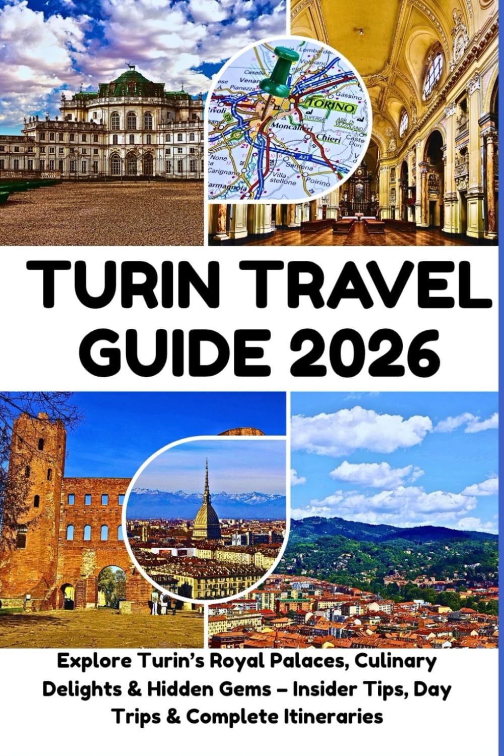 Turin Travel Guide 2026: Explore Turin’s Royal Palaces, Culinary Delights & Hidden Gems – Insider Tips, Day Trips & Complete Itineraries