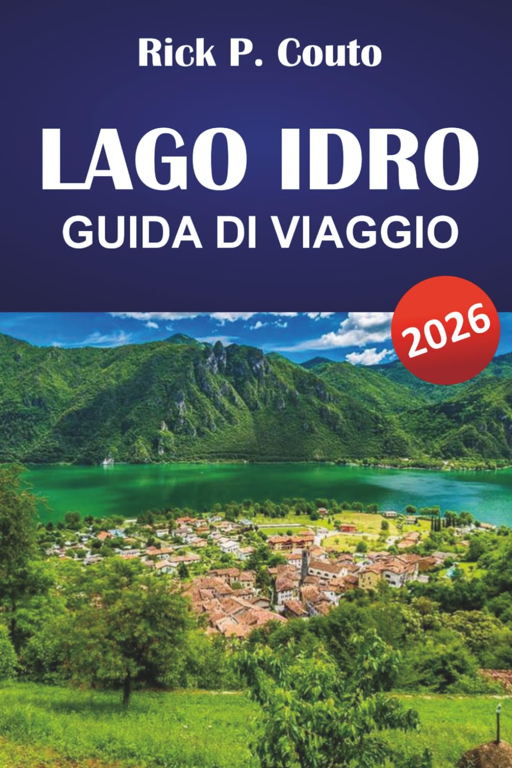 LAGO IDRO GUIDA DI VIAGGIO 2026: Esplora sentieri panoramici, cultura locale, avventure all'aperto e autentiche esperienze sul lago in Lombardia