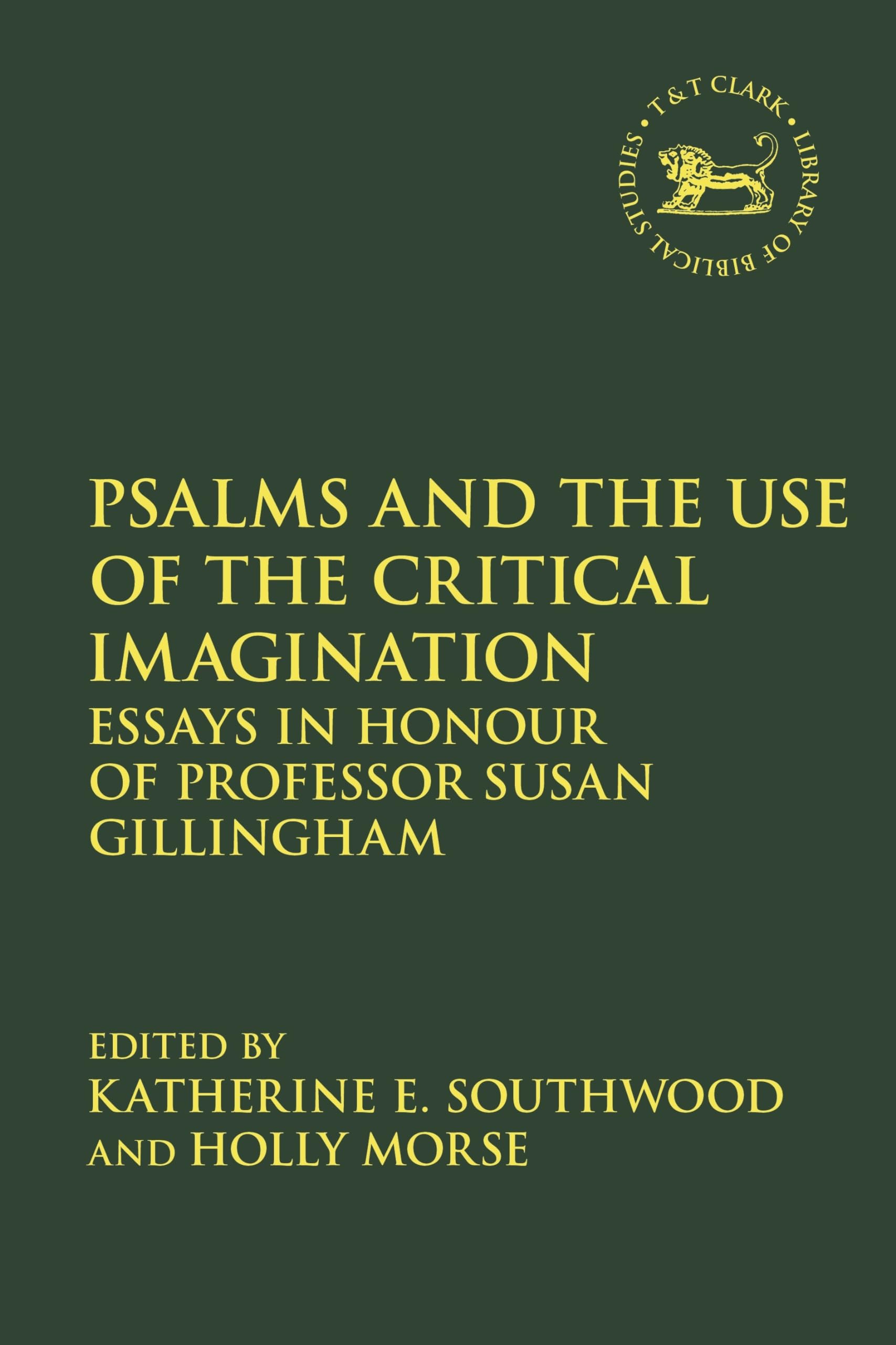 Psalms and the Use of the Critical Imagination: Essays in Honour of Professor Susan Gillingham (The Library of Hebrew Bible/Old Testament Studies)