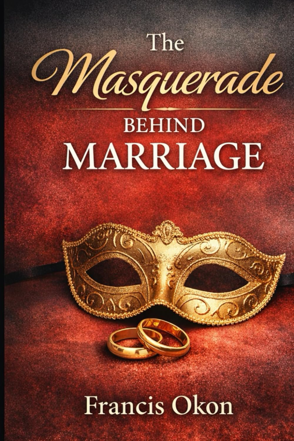 The Masquerade behind Marriage: Unmasking Expectations, Truths, and the Journey to Authentic Love