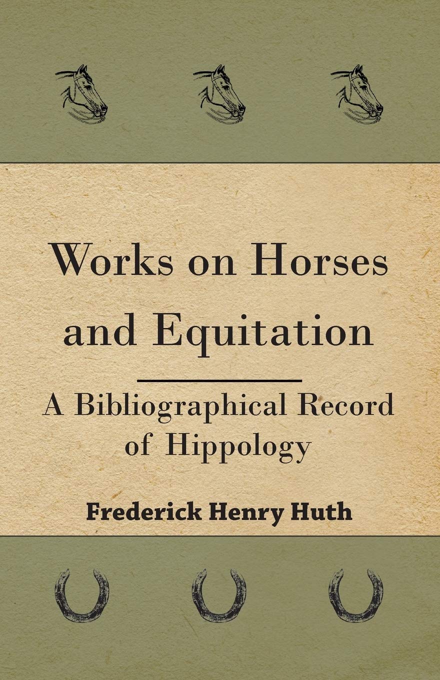 Works on Horses and Equitation - A Bibliographical Record of Hippology