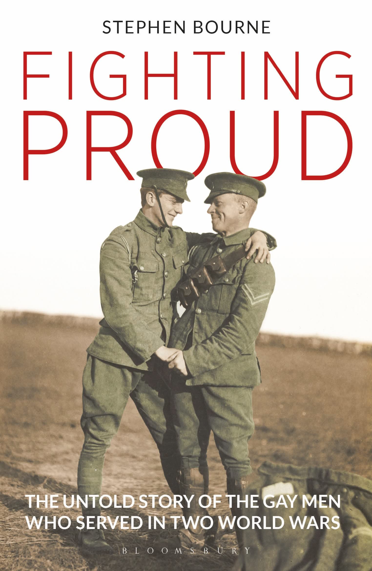 Fighting Proud: The Untold Story of the Gay Men Who Served in Two World Wars