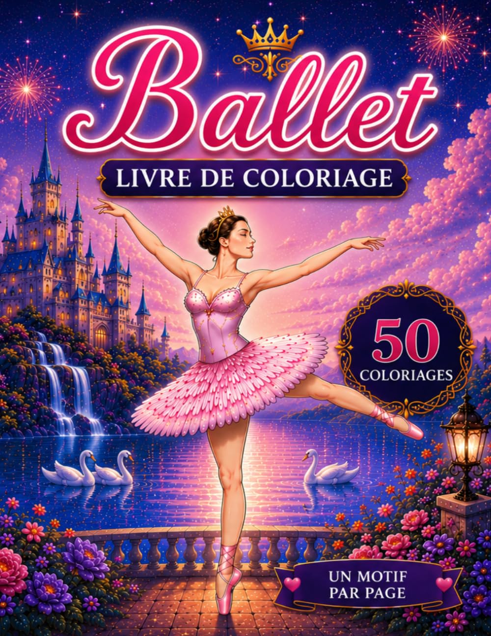 Ballet LIVRE DE COLORIAGE: 50 Dessins Féeriques et Magiques de Danseuses Étoiles pour Enfants et Adultes | Cahier de Coloriage Ballerine et Châteaux de Rêve (Medium Coloring)