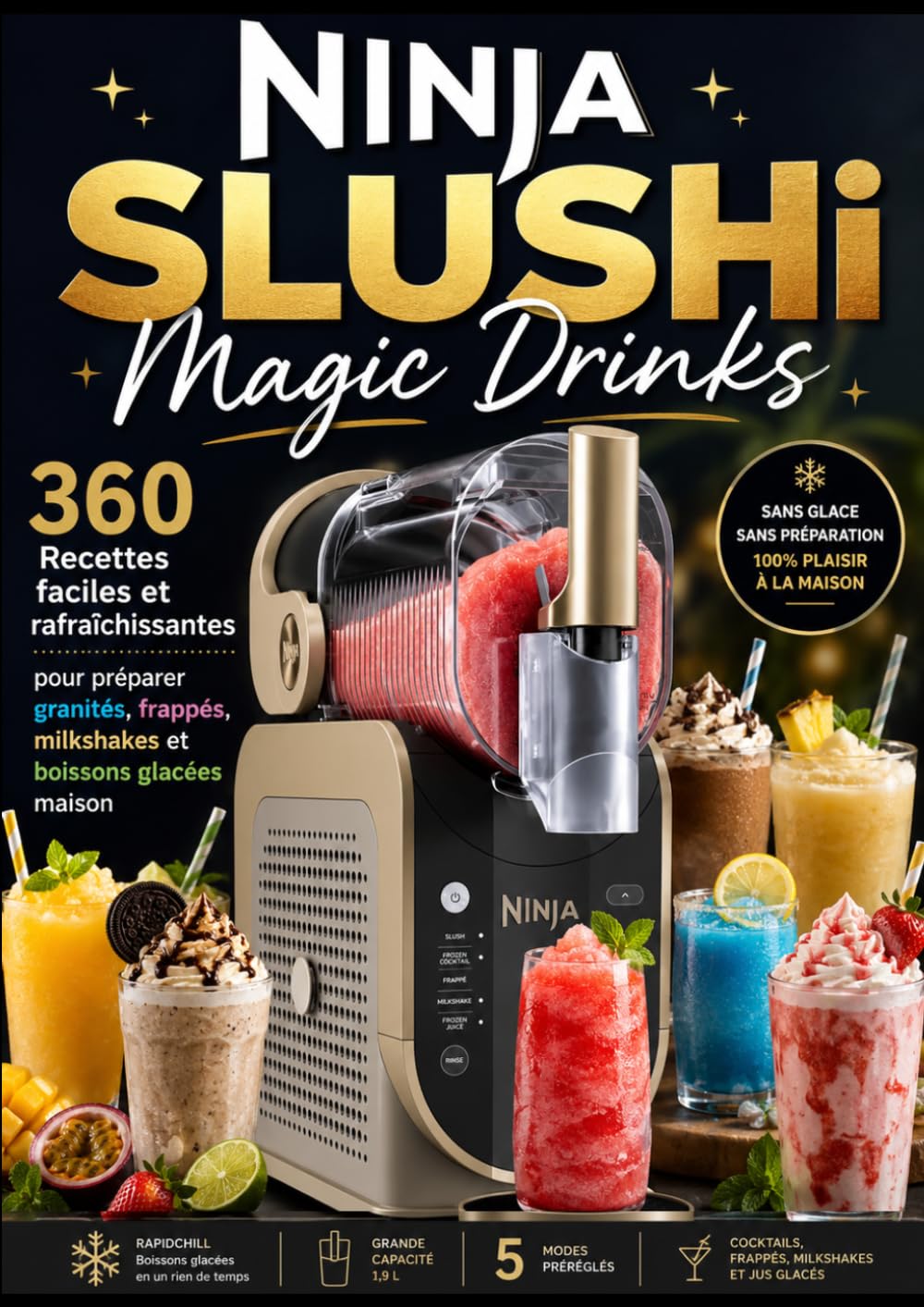 Ninja SLUSHi Magic Drinks 360 RECETTES Faciles et rafraîchissantes pour préparer granités, frappés, milkshakes et boissons glacées maison
