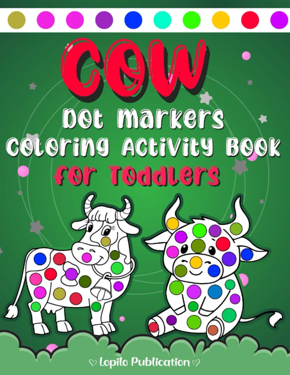 Cow Dot Markers Coloring Activity Book for Toddlers: An Easy Guided BIG DOTS | Do a dot page a day | Dot Markers Coloring Activity Gifts For Kids Ages ... Daubers Marker Art , Cute Pages to Color